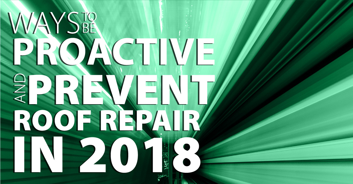 Ways to Be Proactive and Prevent Roof Repair in 2018