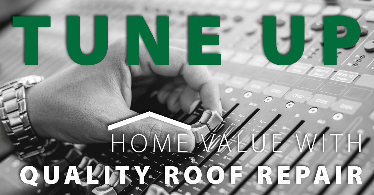 Tune Up Home Value With Quality Roof Repair