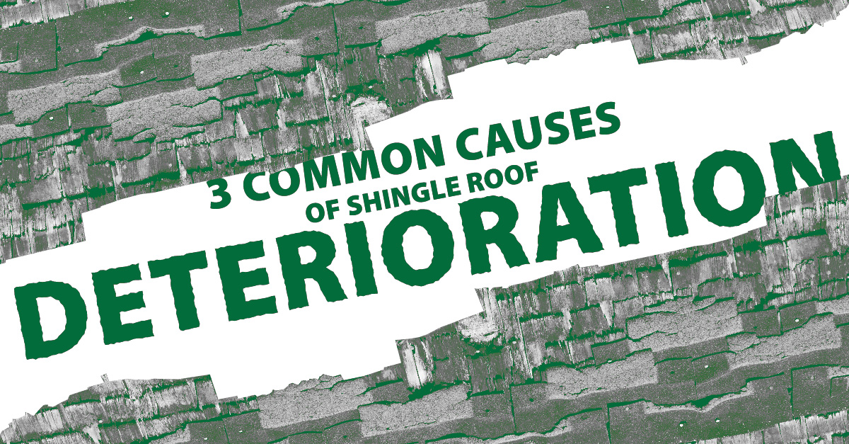 3 Common Causes Of Shingle Roof Deterioration 