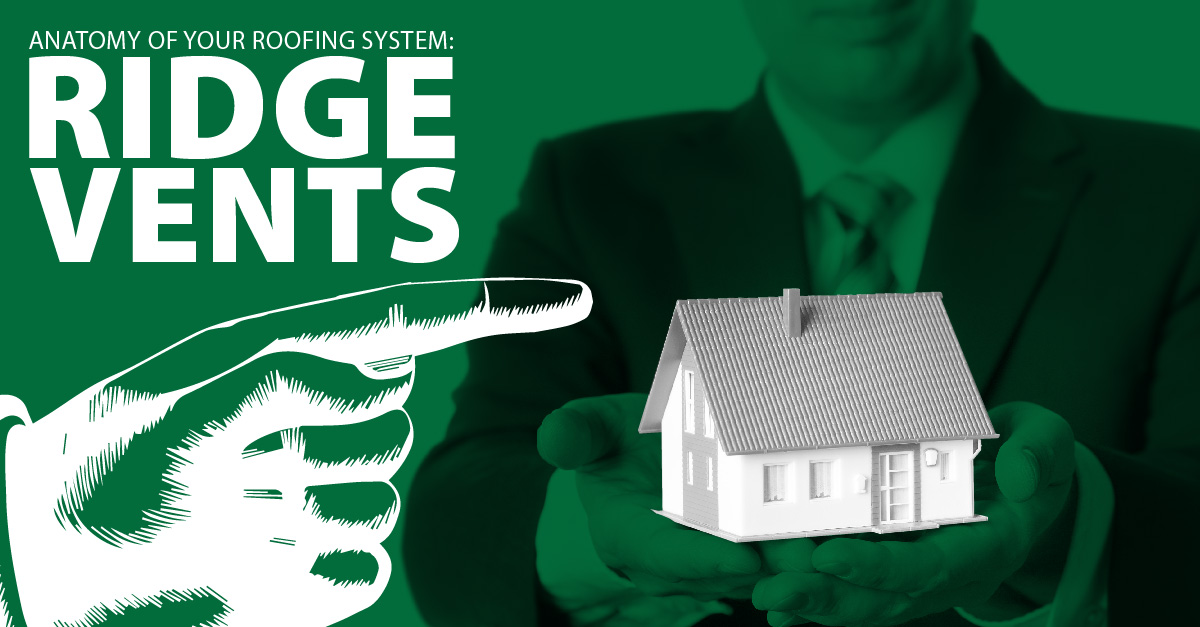 Anatomy Of Your Roofing System - Ridge Vents