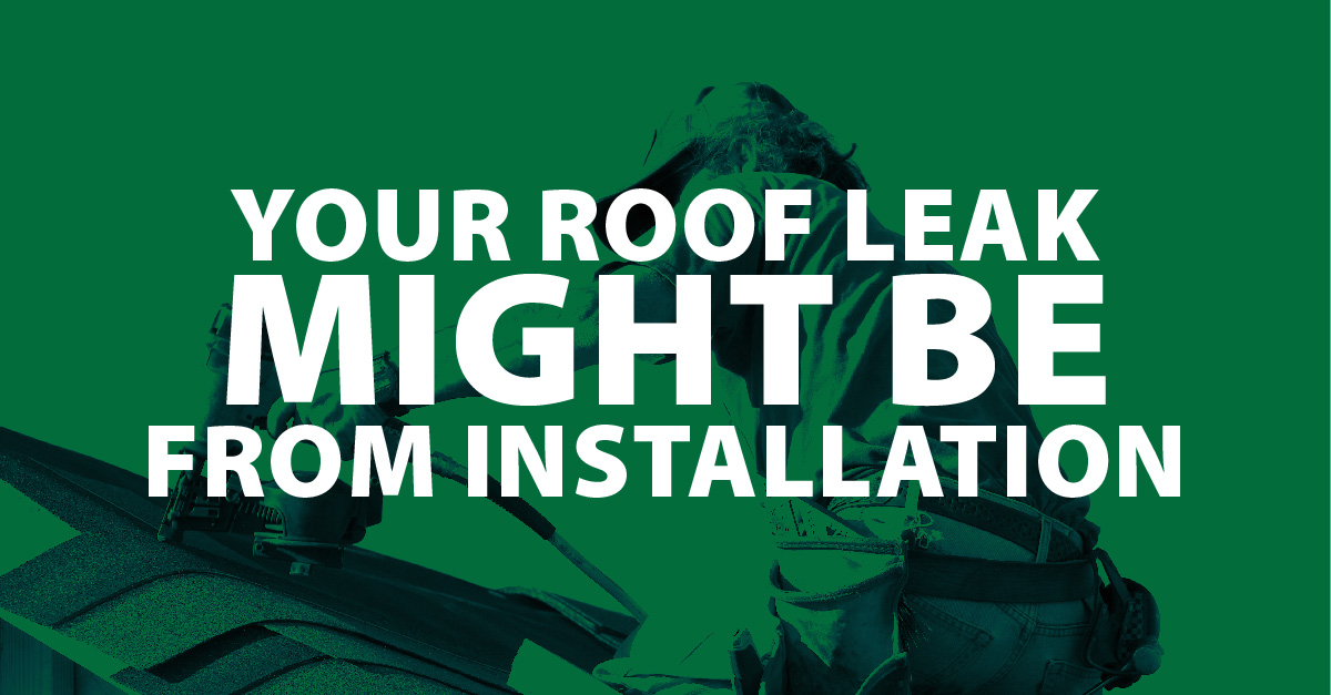 Your Roof Leak Might Be From Installation