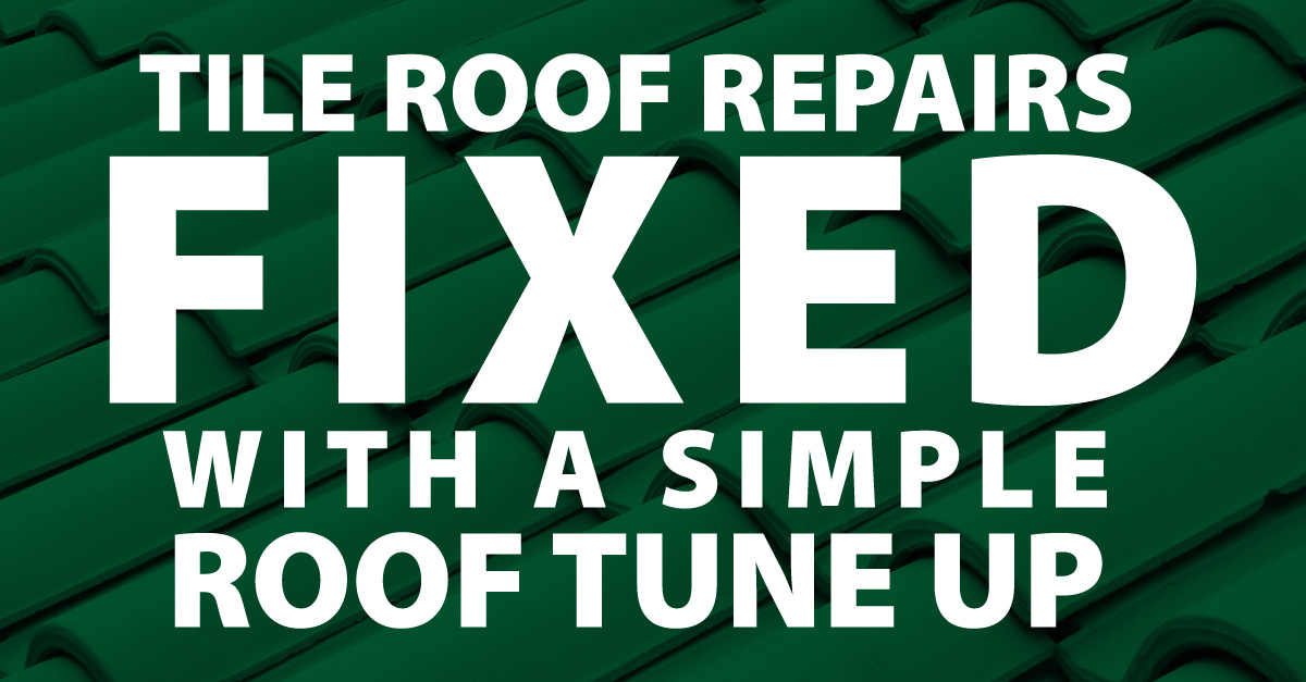 Tile Roof Repairs Fixed With A Simple Roof Tune Up
