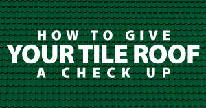 How to Give Your Tile Roof A Check Up