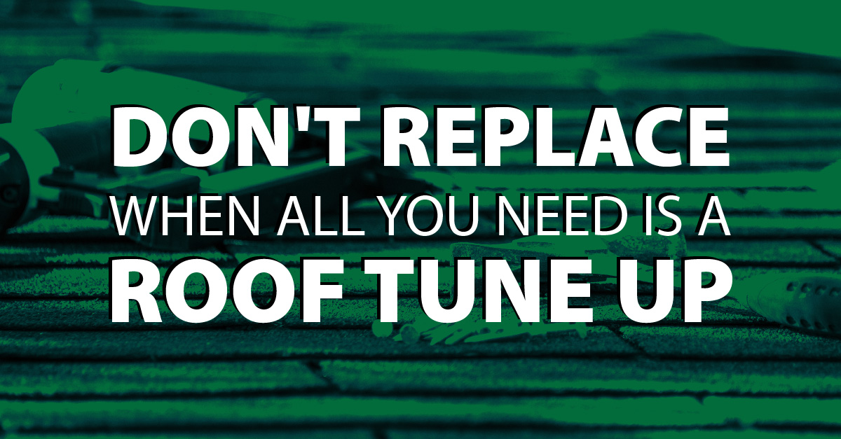 Don't Replace When All you Need Is A Roof Tune Up