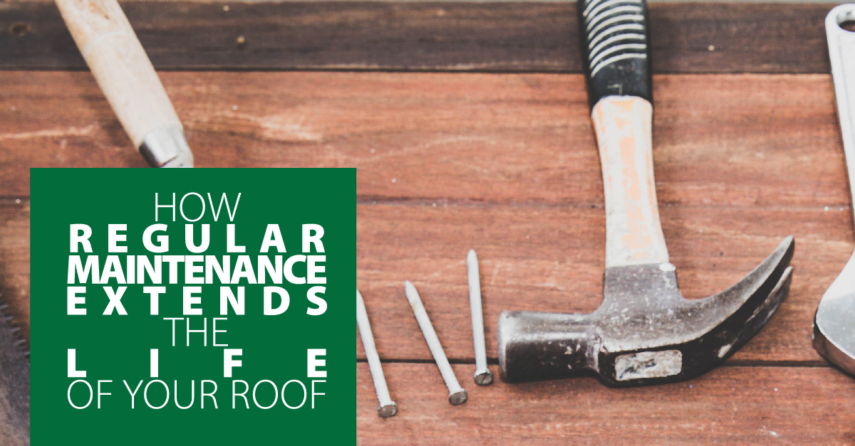 ow Regular Maintenance Extends The Life Of Your Roof
